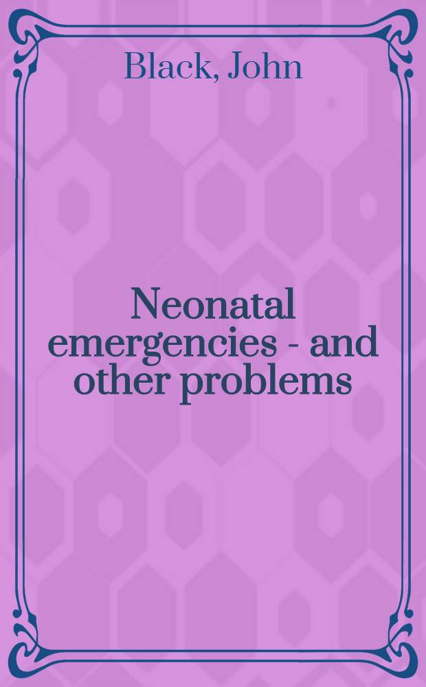 Neonatal emergencies - and other problems