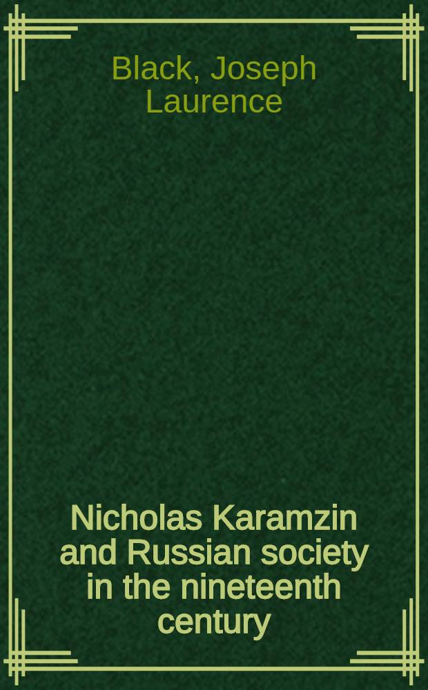 Nicholas Karamzin and Russian society in the nineteenth century : A study in Russ. polit. a. hist. thought
