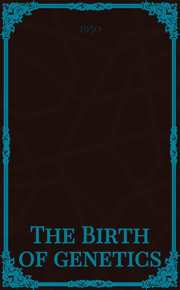 The Birth of genetics : Mendel, de Vries - Correns - Tschermak : In English translation