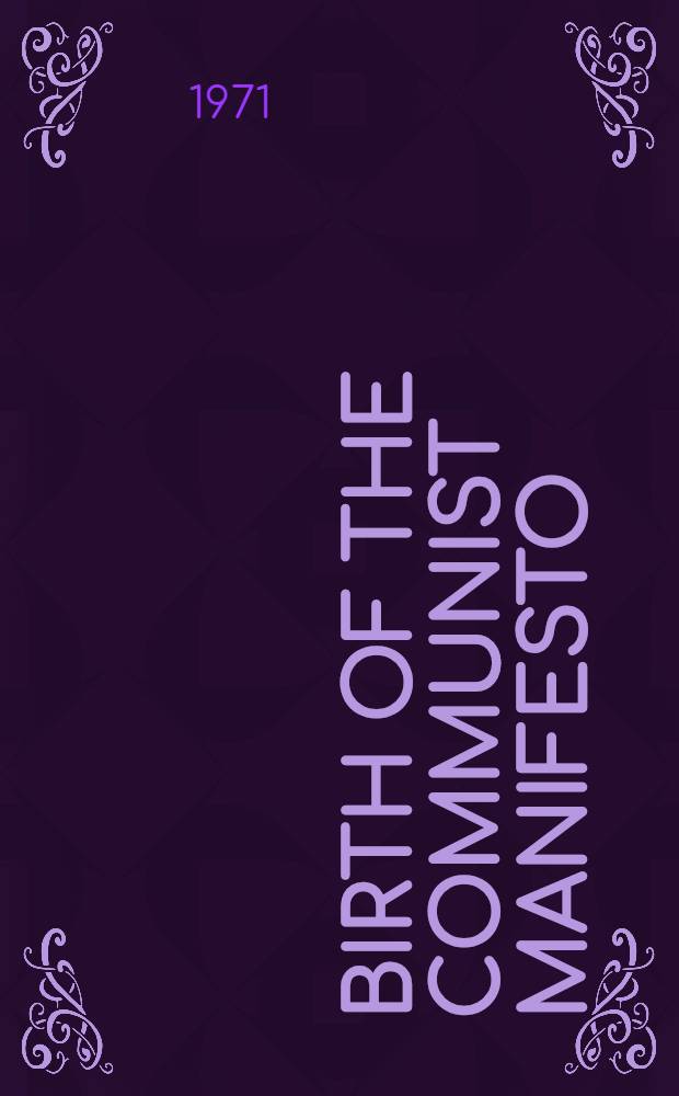 Birth of the Communist manifesto : With full text of the "Manifesto", all prefaces by Marx and Engels, early drafts by Engels and other suppl. material