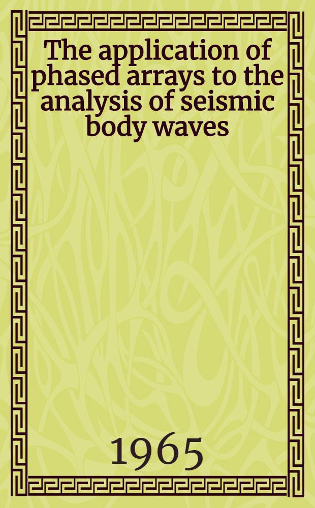 The application of phased arrays to the analysis of seismic body waves