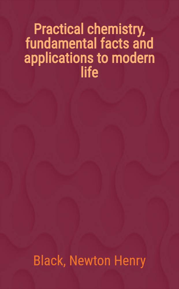 Practical chemistry, fundamental facts and applications to modern life