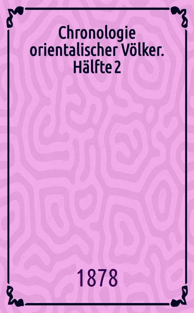 Chronologie orientalischer Völker. Hälfte 2