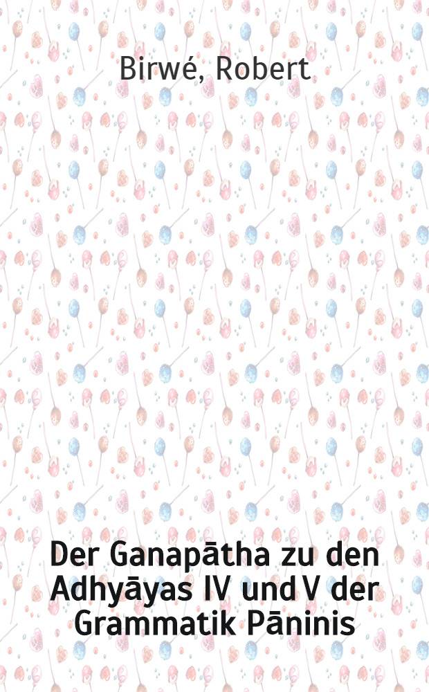 Der Ganapātha zu den Adhyāyas IV und V der Grammatik Pāninis : Versuch einer Rekonstruktion