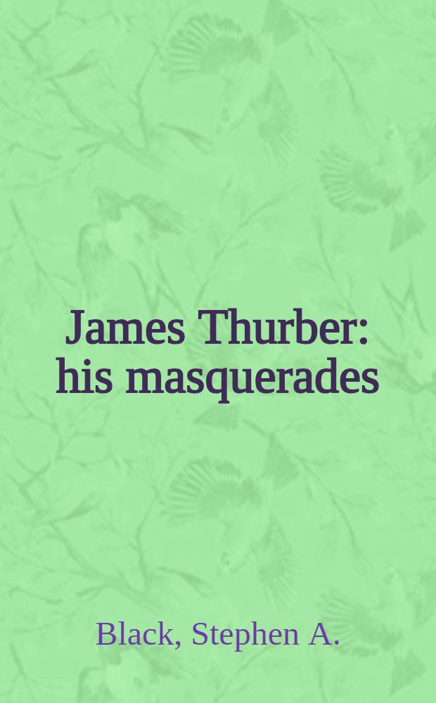 James Thurber: his masquerades : A critical study