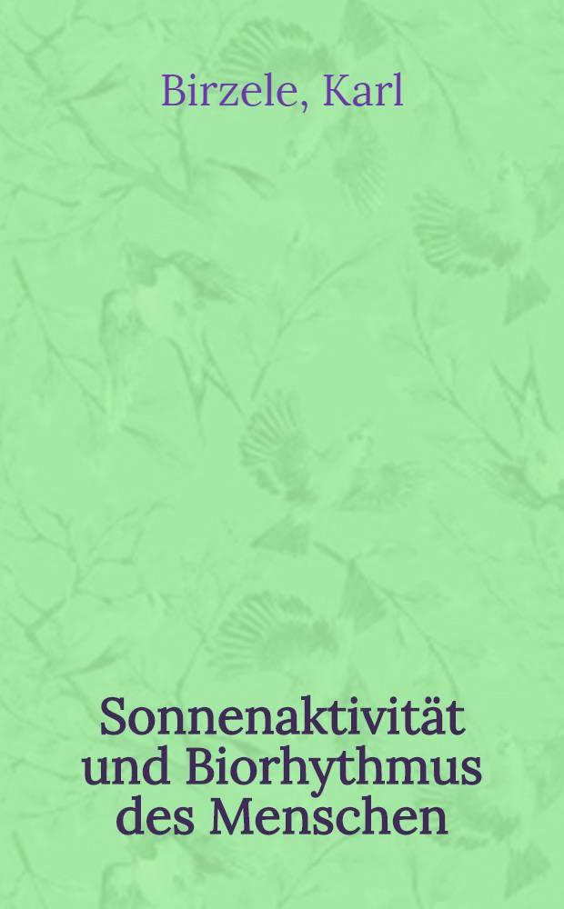 Sonnenaktivit&auml;t und Biorhythmus des Menschen : Neuer in typologischen Experimenten erzielter Parallelit&auml;tsnachweis