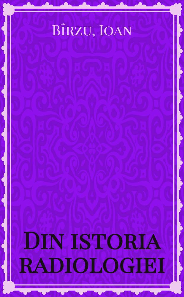 Din istoria radiologiei : Viaţa şi opera lui W. K. Roentgen : Evoluţia radiologiei : Aplicaţiile med. ale razelor X