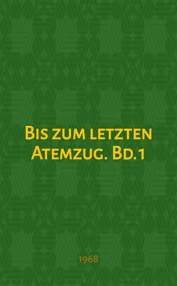 Bis zum letzten Atemzug. Bd. 1