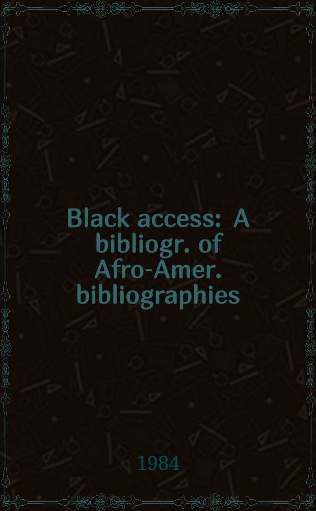 Black access : A bibliogr. of Afro-Amer. bibliographies