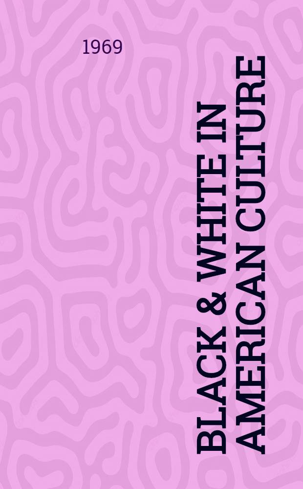 Black & white in American culture : An anthology from "The Massachusetts review"