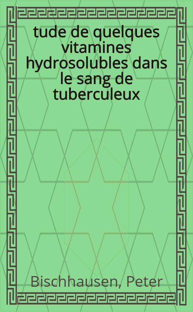 Étude de quelques vitamines hydrosolubles dans le sang de tuberculeux : Variations sous l'influence de l'antibiothérapie spécifique : Thèse présentée ... pour obtenir le grade de docteur de l'Univ. (mention: pharmacie)