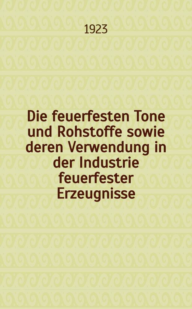 Die feuerfesten Tone und Rohstoffe sowie deren Verwendung in der Industrie feuerfester Erzeugnisse
