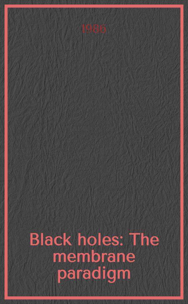 Black holes : The membrane paradigm