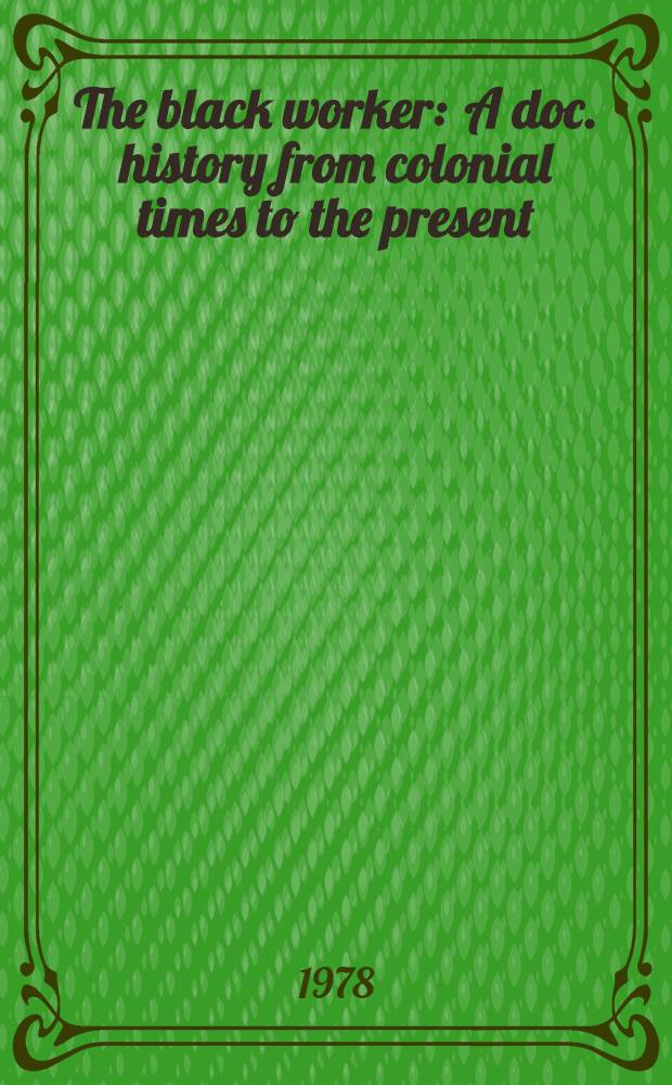 The black worker : A doc. history from colonial times to the present