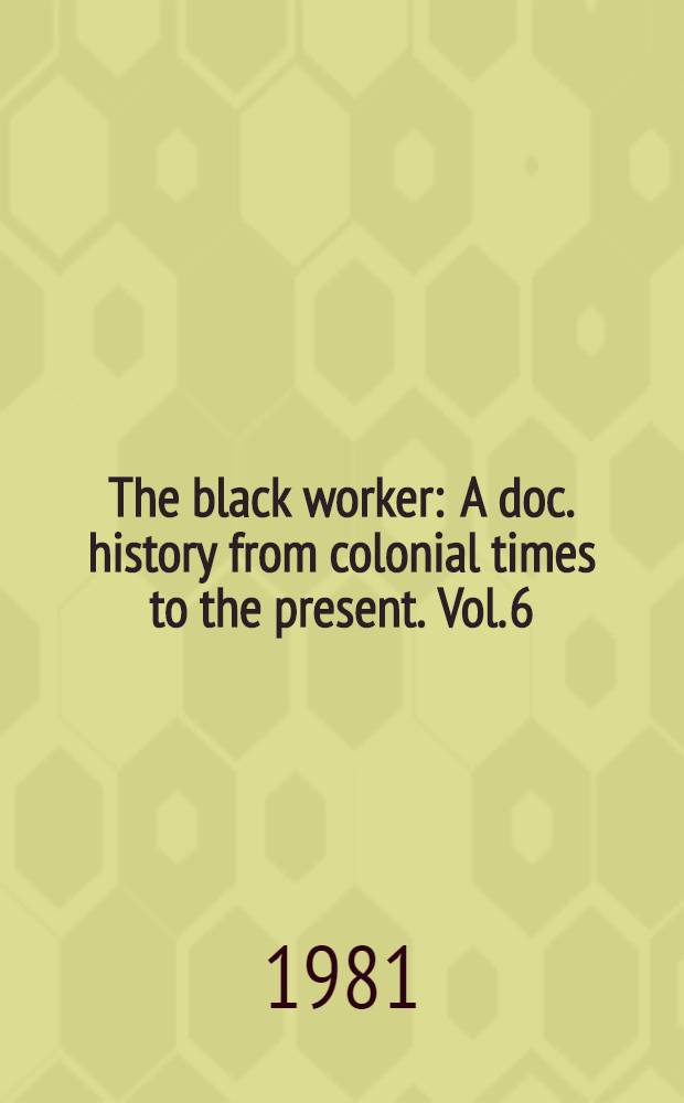 The black worker : A doc. history from colonial times to the present. Vol. 6 : The era of post-war prosperity and the Great Depression, 1920-1936