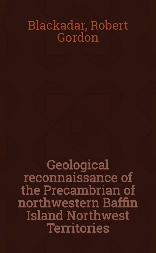 Geological reconnaissance of the Precambrian of northwestern Baffin Island Northwest Territories