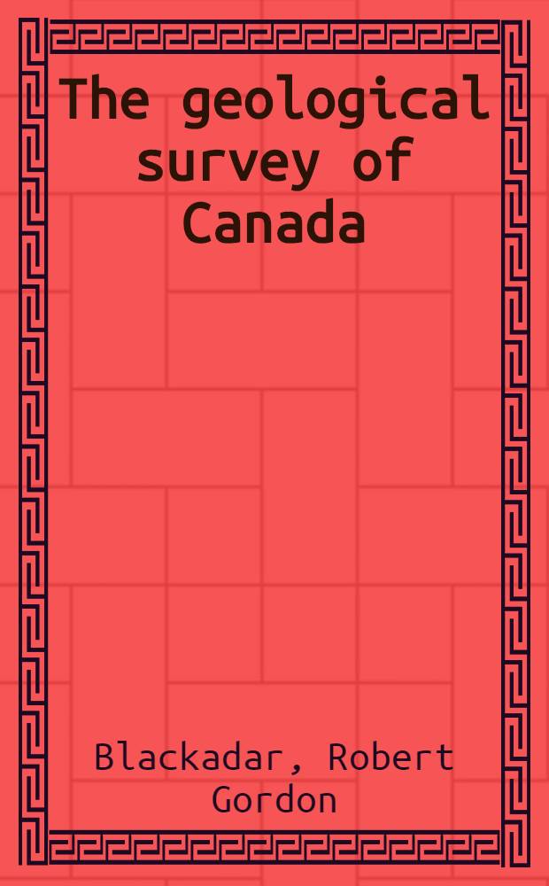 The geological survey of Canada : Past achievements and future goals : A short history of the geological survey of Canada