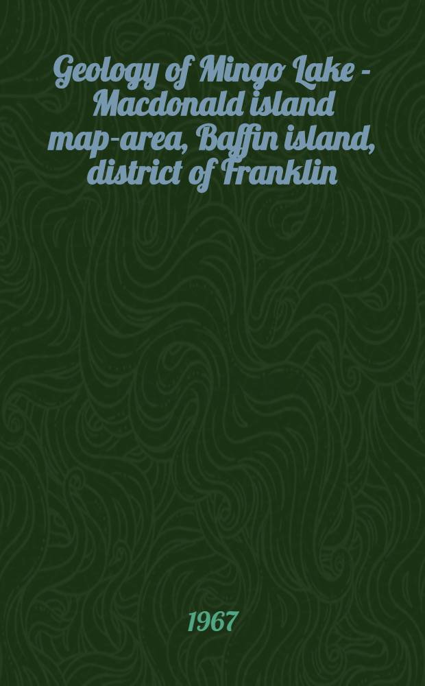 Geology of Mingo Lake - Macdonald island map-area, Baffin island, district of Franklin