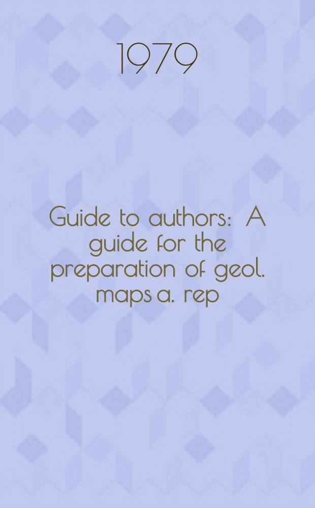 Guide to authors : A guide for the preparation of geol. maps a. rep