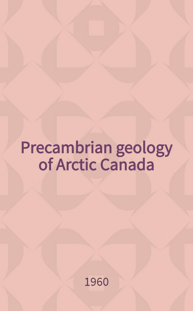 Precambrian geology of Arctic Canada : A summary account