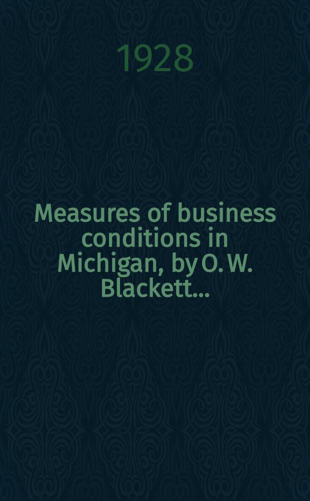 ... Measures of business conditions in Michigan, by O. W. Blackett ...