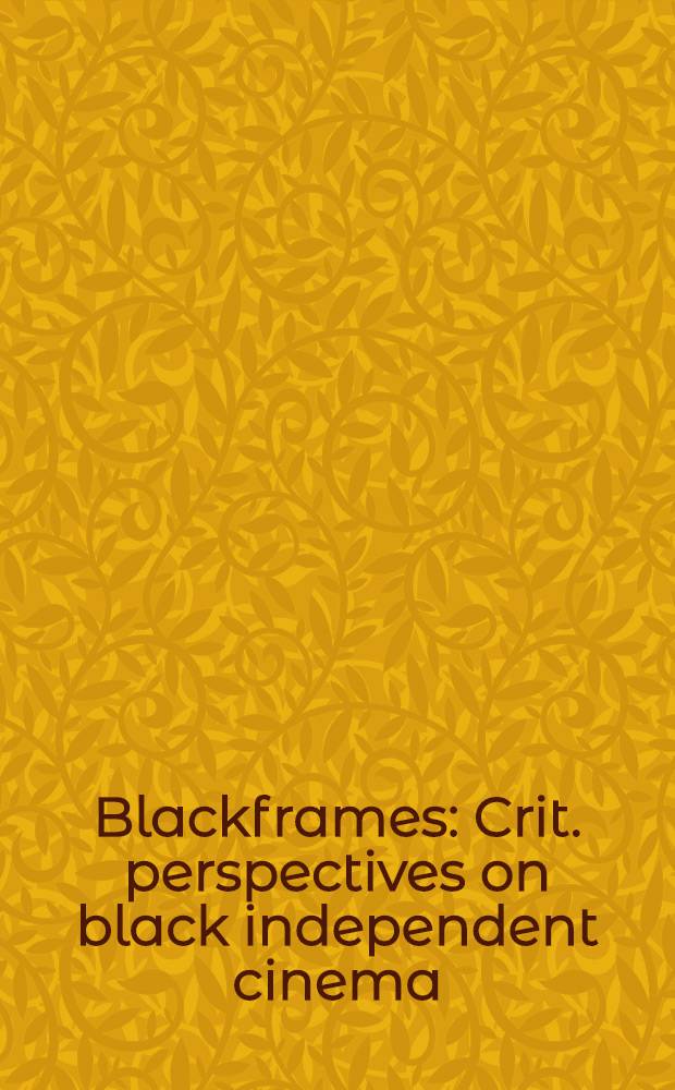 Blackframes : Crit. perspectives on black independent cinema