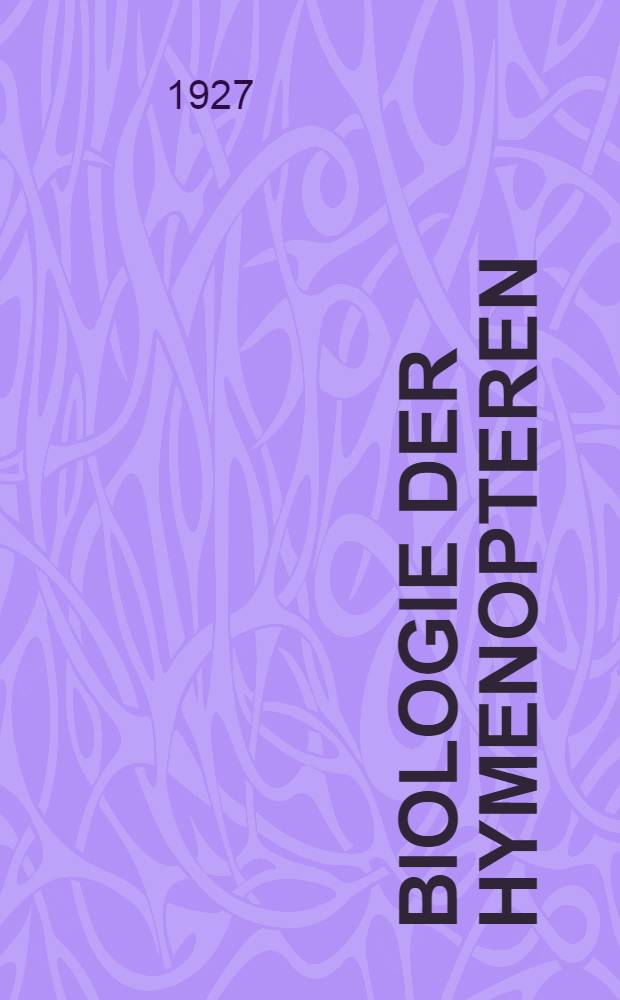 Biologie der Hymenopteren : Eine Naturgeschichte der Hautflugler