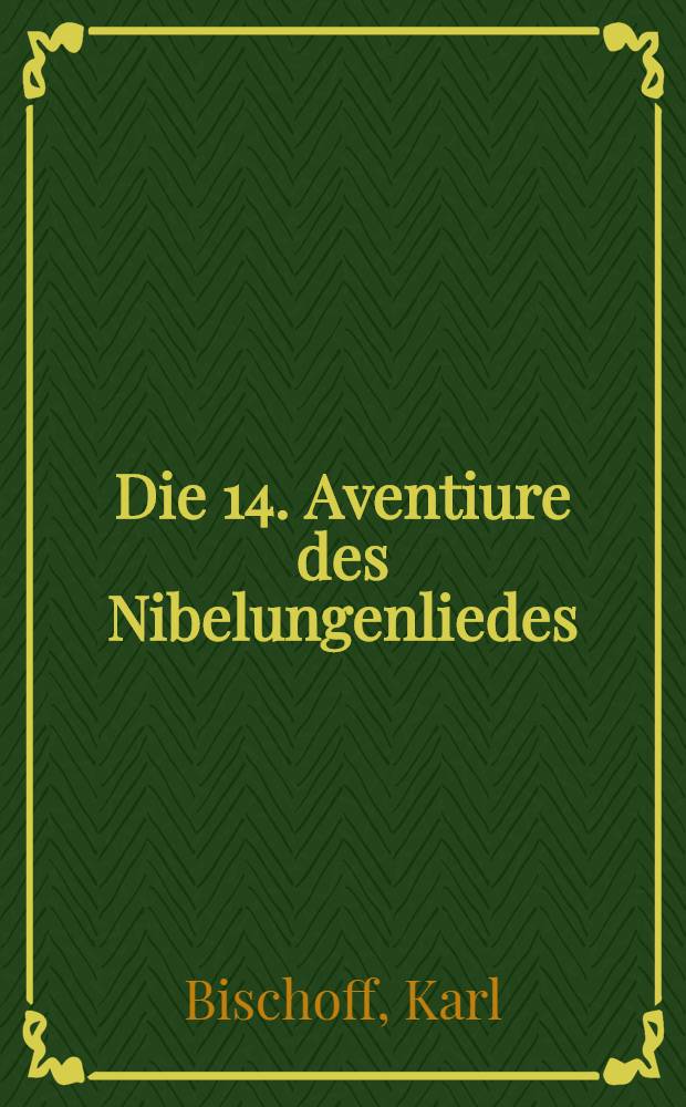 Die 14. Aventiure des Nibelungenliedes : Zur Frage des Dichters und der dichterischen Gestaltung