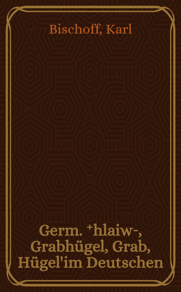 Germ. ⁺hlaiw-, Grabhügel, Grab, Hügel'im Deutschen