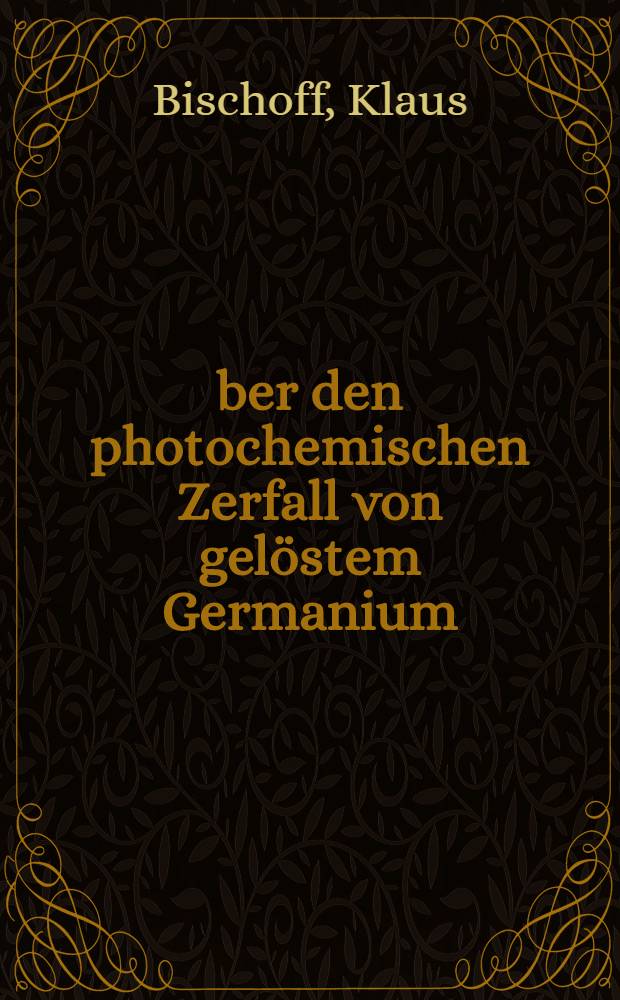 &Uuml;ber den photochemischen Zerfall von gel&ouml;stem Germanium (IV) jodid