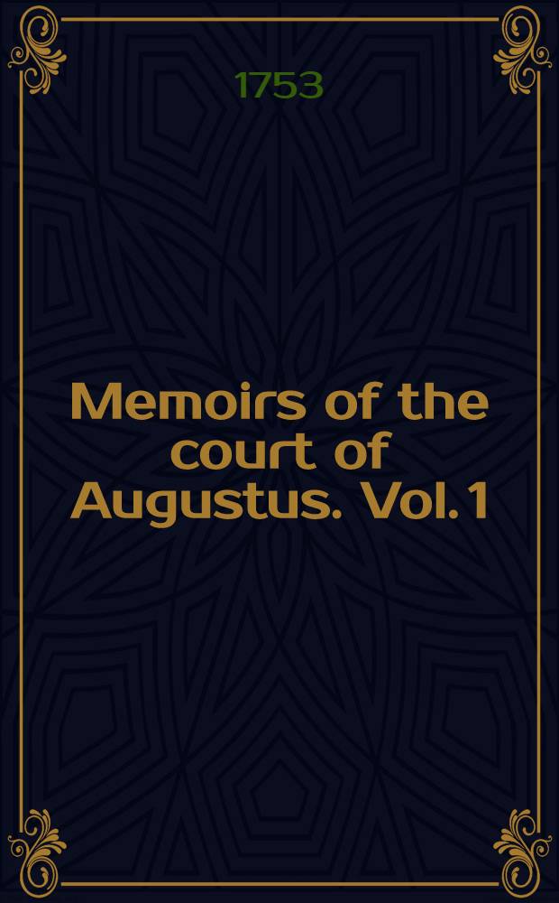 Memoirs of the court of Augustus. Vol. 1