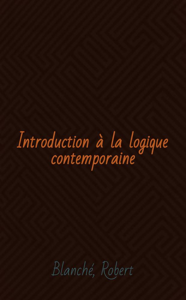 Introduction &agrave; la logique contemporaine