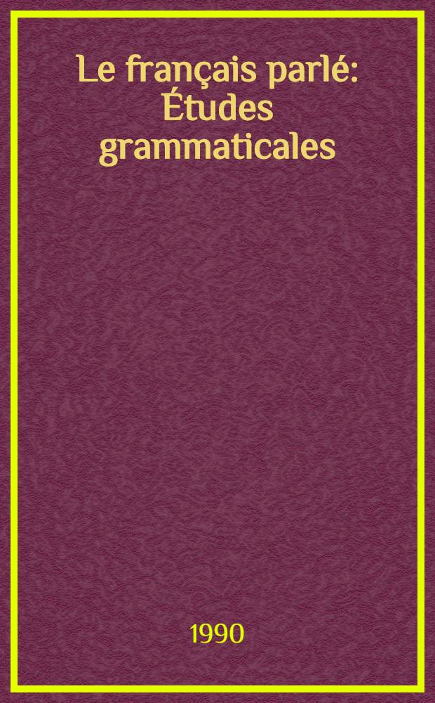 Le français parlé : Études grammaticales