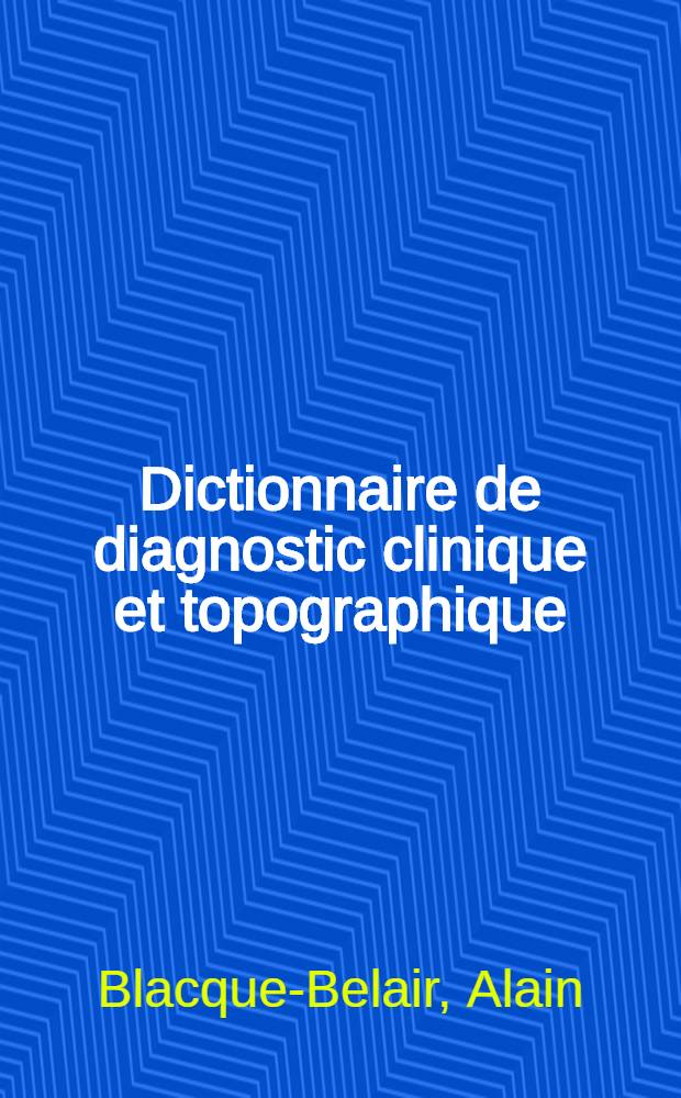 Dictionnaire de diagnostic clinique et topographique