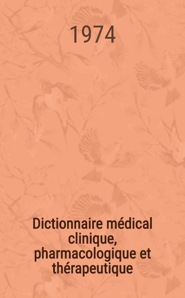 Dictionnaire médical clinique, pharmacologique et thérapeutique