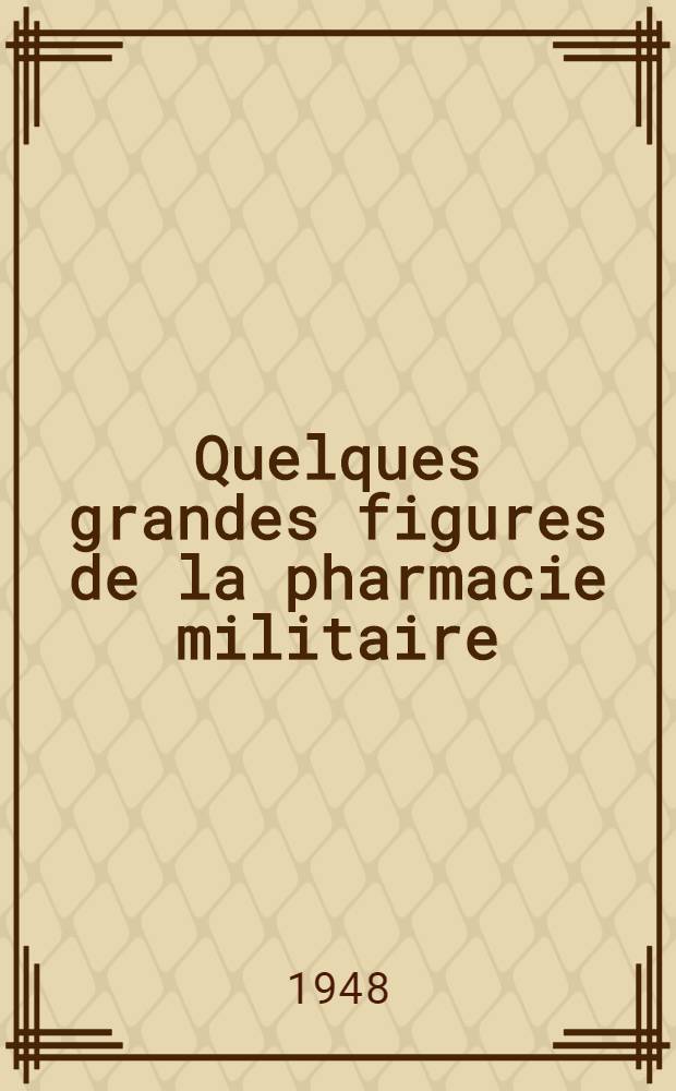 Quelques grandes figures de la pharmacie militaire