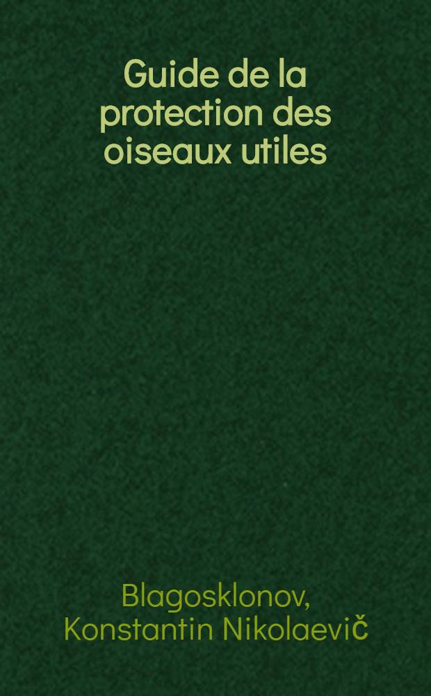 Guide de la protection des oiseaux utiles : Trad. du russe