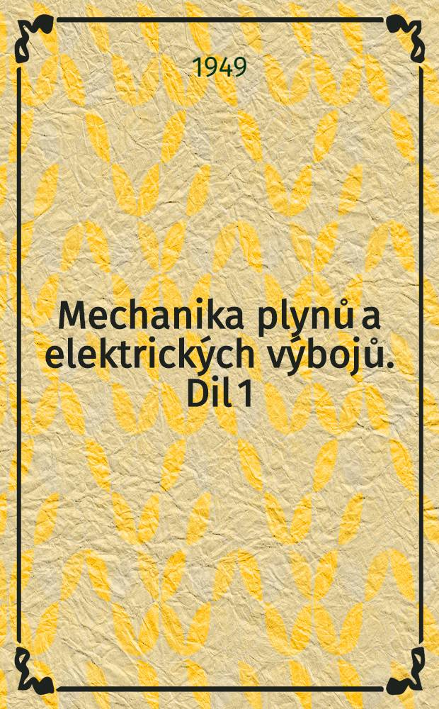 Mechanika plynů a elektrických výbojů. Dil 1 : Mechanika partikulí