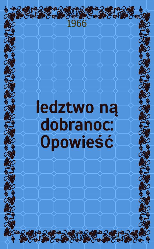 Śledztwo ną dobranoc : Opowieść