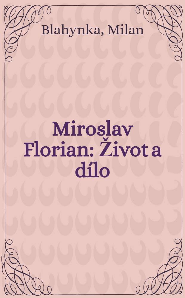 Miroslav Florian : Život a dílo