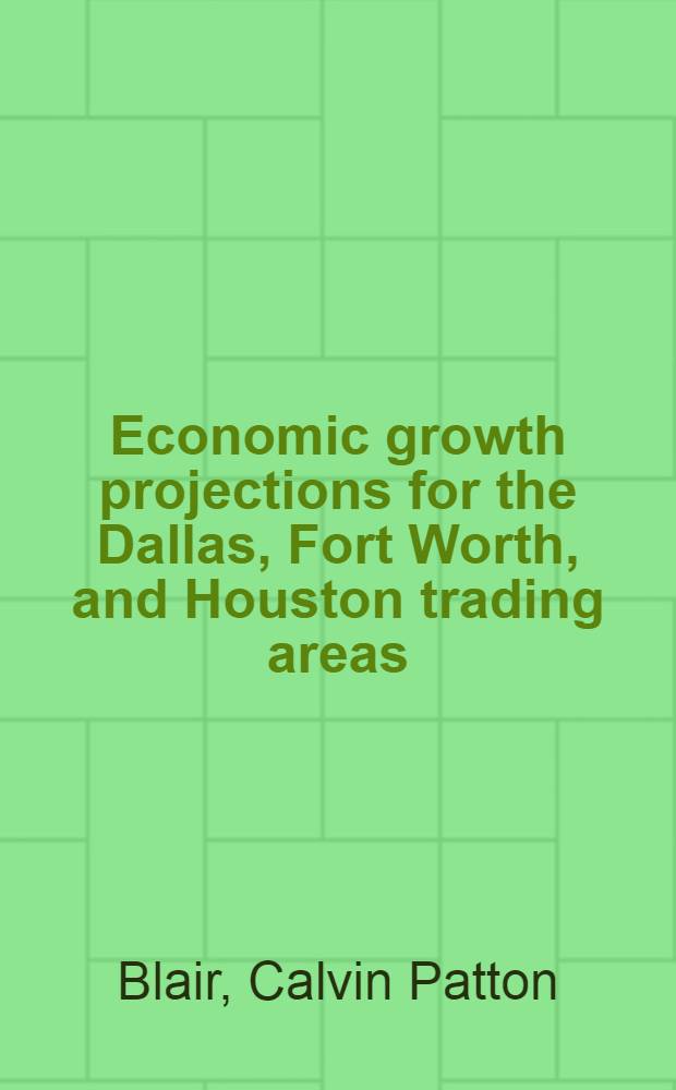 Economic growth projections for the Dallas, Fort Worth, and Houston trading areas
