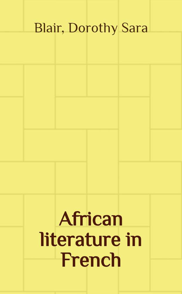 African literature in French : A history of creative, writing in French from West a. Equat. Africa