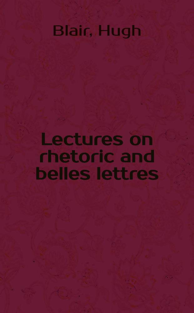 Lectures on rhetoric and belles lettres : In three vol