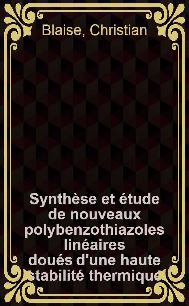 Synth&egrave;se et &eacute;tude de nouveaux polybenzothiazoles lin&eacute;aires dou&eacute;s d'une haute stabilit&eacute; thermique : Th&egrave;se ..