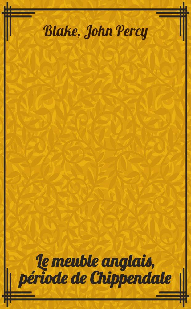 Le meuble anglais, p&eacute;riode de Chippendale
