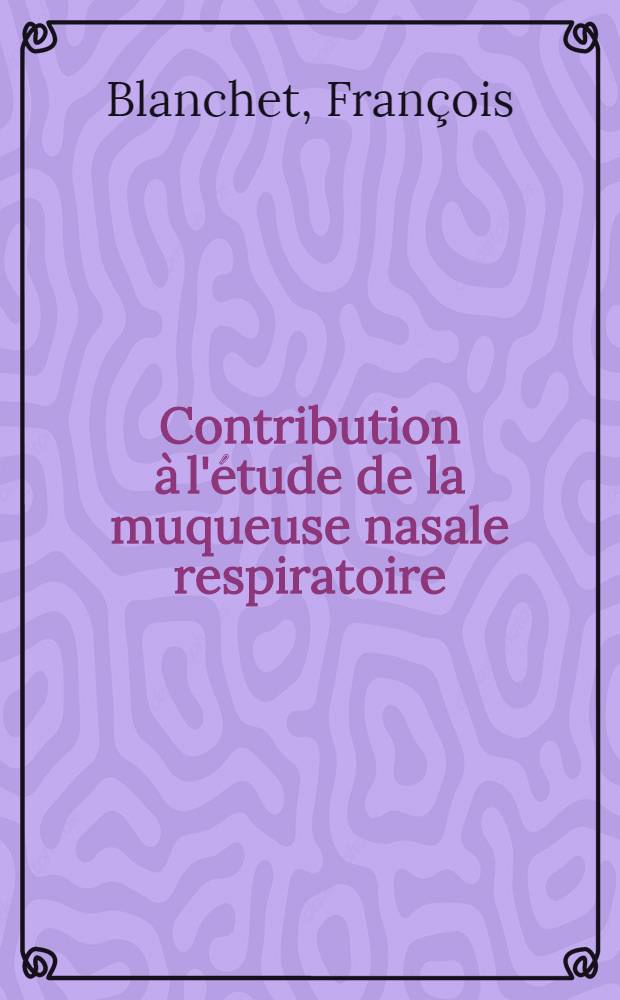 Contribution &agrave; l'&eacute;tude de la muqueuse nasale respiratoire : Ultrastructure. Histophysiologie. Allergie : Th&egrave;se