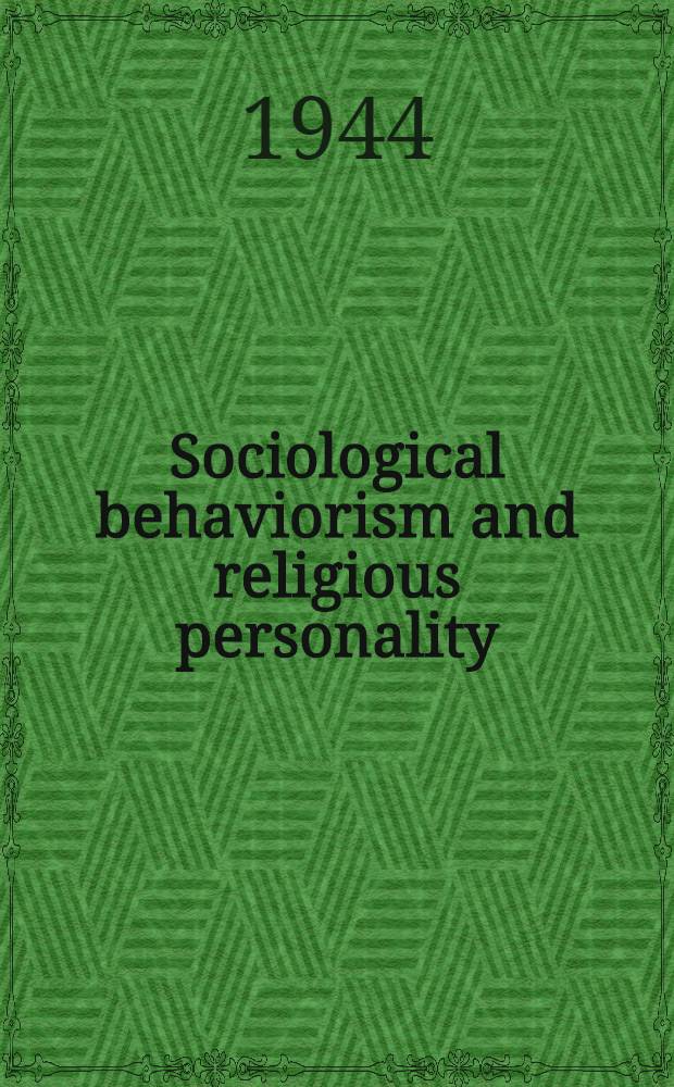 Sociological behaviorism and religious personality : A part of a diss. submited ... in candidacy for the degree of doctor of philosophy
