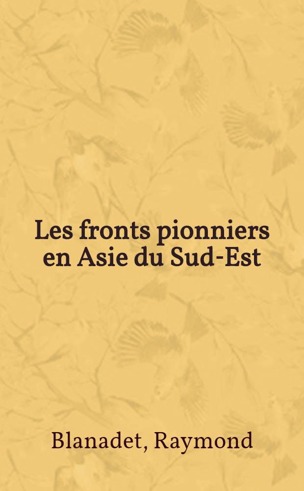 Les fronts pionniers en Asie du Sud-Est : Cambodge, Philippines, Indon&eacute;sie, Malaisie : Th&egrave;se