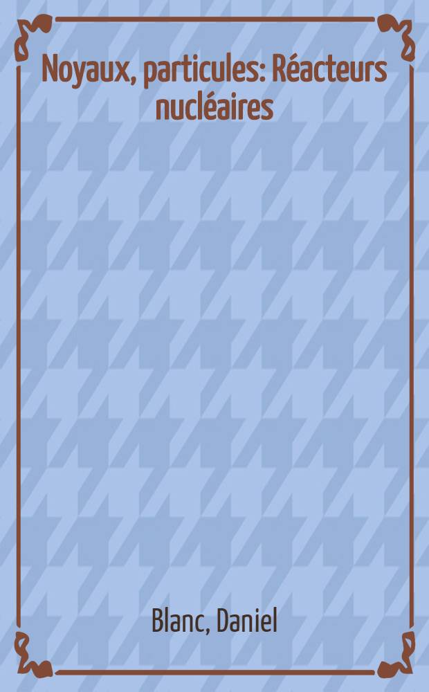 Noyaux, particules : Réacteurs nucléaires