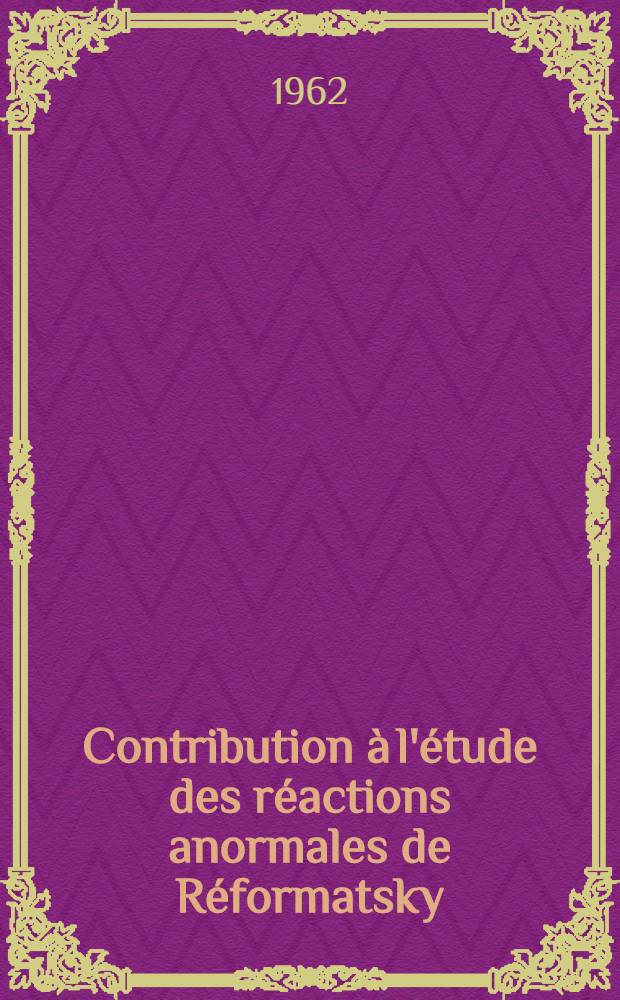 Contribution à l'étude des réactions anormales de Réformatsky: 1-re thèse; Propositions données par la Faculté: 2-e thèse: Thèses présentées à ... l'Univ. de Paris ... / par Jean Blanc